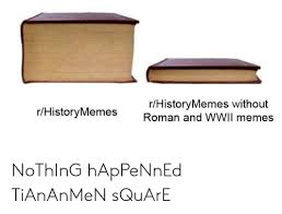 rHistoryMemes Without Roman and WWII Memes rHistoryMemes NoThInG ...