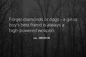 Dogs are not out whole lives but they make our lives whole. Top 23 Quotes About Diamonds Are A Girl S Best Friend Famous Quotes Sayings About Diamonds Are A Girl S Best Friend