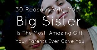 This can mean paying small compliments or several other things. 30 Reasons Why Your Big Sister Is The Most Amazing Gift Your Parents Ever Gave You