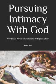 Maybe you would like to learn more about one of these? Pursuing Intimacy With God An Intimate Personal Relationship With Jesus Christ Bart Kevin 9781790388219 Amazon Com Books