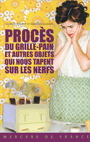 Amazon Fr Proces Du Grille Pain Et Autres Objets Qui Nous Tapent Sur Les Nerfs Lalanne Bernard Haquet Charles Livres