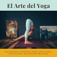 Some like it hot yoga. El Arte Del Yoga Hilo Musical Espiritual Para Hacer Yoga Relajacion Y Meditacion Profunda Album By Espiritual Ilustracion Spotify