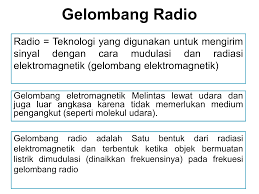 Gelombang radio merupakan jenis gelombang elektromagnetik yang berfrequensi tinggi berkisar antara 104 hz sampai 108 hz. Gelombang Radio