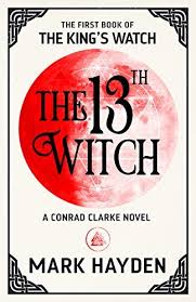 Amazon Com The 13th Witch The King S Watch Book 1 Ebook Hayden Mark Kindle Store In 2020 Witch Books Books To Read Book Addict