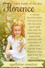 Florence Baby Name Of The Day Appellation Mountain Baby Names Unusual Baby Names Baby Boy Names