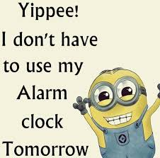 No Alarm Clock Tomorrow Minions Funny Minion Quotes Minions Quotes