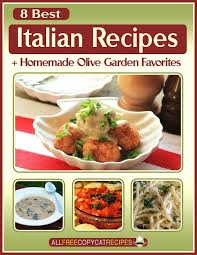 8 Best Italian Recipes Homemade Olive Garden Favorites Free Ecookbook Italian Recipes Best Italian Recipes Recipes