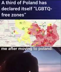 Like jeśli nie jesteś kurwą. A Third Of Poland Has Declared Itself Lgbtq Free Zones Me After Moving To Ifunny