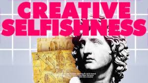 Why creative people get to be selfish