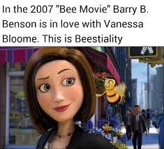 In the 2007 "Bee Movie" Barry B. Benson is in love with Vanessa Bloome.  This is Beestiality : r/shittymoviedetails