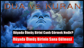 Ruyada Olmus Birini Canli Gormek Nedir Dua Ve Kuran