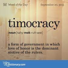 Dictionary Com S Word Of The Day Timocracy A Form Of Government In Which Love Of Honor Is The Dominant Moti Uncommon Words Words Vocabulary Words