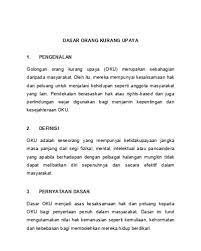 'orang kurang upaya' termasuklah mereka yang mempunyai kekurangan jangka panjang fizikal, mental, intelektual, atau deria yang apabila berinteraksi dengan pelbagai halangan, boleh menyekat penyertaan penuh dan berkesan mereka dalam masyarakat. Dasar Orang Kurang Upaya Oku Dilaksanakan Dengan Beberapa Objektif