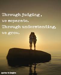 Through Judging We Separate Through Understanding We Grow Leticiarae Quotestoinspire Qti Loa Judge Quotes Inspirational Quotes Strong Women Quotes