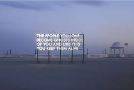 Robert Montgomery The People You Love Become Ghosts Inside Of You And Like This You Keep Them Alive De La Warr Pavilion Urban Poetry Robert Montgomery Neon