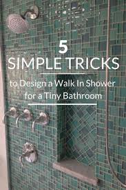 5 Simple Tricks To Design A Walk In Shower For A Tiny Bathroom Walk In Shower Tiny Bathroom Bathroom Remodel Shower