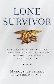 Lone Survivor The Eyewitness Account Of Operation Redwing And The Lost Heroes Of Seal Team 10 By Marcus Luttrell