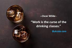 Work Is The Curse Of The Drinking Classes Oscar Wilde Bukrate Oscarwilde In 2021 Quotes Website Oscar Wilde Drinking