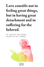 John of the cross in the first place it should be known that if a person is seeking god, his beloved is seeking him much more. — st. St John Of The Cross On Love Biola University Center For Christian Thought The Table Biola University Center For Christian Thought The Table
