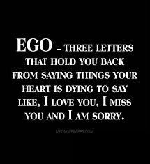 Make Me Laugh Quotes Ego Three Letters That Hold You Back From Saying Things Your Heart Ego Quotes Ego Inspirational Quotes