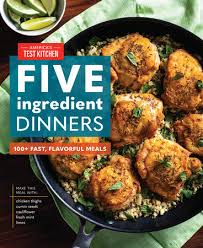 Check spelling or type a new query. Five Ingredient Dinners By America S Test Kitchen 9781948703925 Penguinrandomhouse Com Books