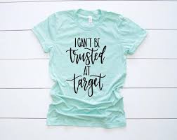 Excited To Share This Item From My Etsy Shop I Can T Be Trusted At Target Gift For Mom Funny Mom Shirt Mom Gift Mom Funny Mom Shirts Mom Humor Mom Shirts