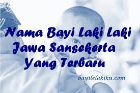 Dari nama diatas, kita bisa melihat bahwa nama anak bahasa jawa tak selamanya terlihat kuno dan kurang modern. Nama Bayi Laki Laki Jawa Sansekerta Yang Terbaru Bayilelakiku Com Nama Bayi Laki Laki Dan Artinya Islami Kristen Modern