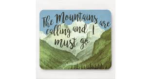 We were moving to a state that has an ancient mountain. The Mountains Are Calling And I Must Go Mouse Pad Zazzle Com