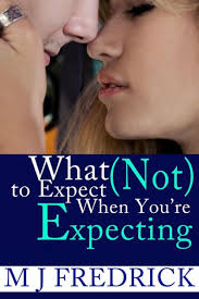 What (Not) to Expect When You're Expecting by MJ Fredrick, Paperback