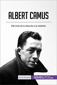 Albert Camus: Del ciclo de lo absurdo a la rebeldía by Eve Tiberghien