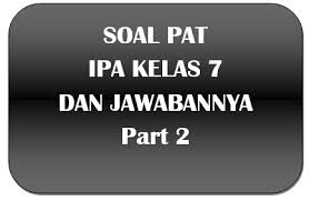 Untuk mendapatkan latihan soal secara lengkap, silahkan klik link pdf di bawah ini. 100 Soal Pat Ipa Kelas 7 Dan Jawabannya I Part 2 Panduandapodik Id