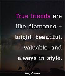 True friendship is like a rose. True Friends Are Like Diamonds Unknown Magiquotes Com