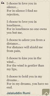 I Choose To Love You In Silence For In Silence I Find No Rejection I Choose To Love You In Loneliness For In Loneline Rumi Quotes Silence Quotes Wind Quote