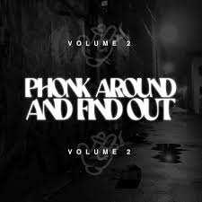 Phonk Around & Find Out‎