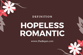 A hopelessly romantic chicago transit authority token collector is mistaken for the fiancée of a coma patient. Hopeless Romantic Definition Origin And Signs Of Hopeless Romantic Person How To Deal With Hopeless Romantic People She Began