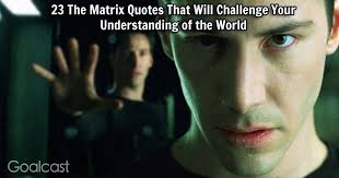Change is the constant, the signal for rebirth, the egg of the phoenix. 23 The Matrix Quotes To Change Your Mindset And Worldview Goalcast