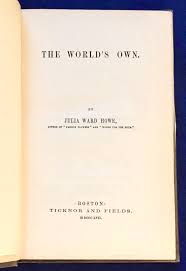 Maybe you would like to learn more about one of these? The World S Own Julia Ward Howe First Edition
