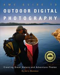 Amc Guide To Outdoor Digital Photography Creating Great Nature And Adventure Photos Monkman Jerry 9781934028506 Amazon Com Books