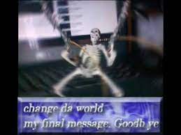 See full list on knowyourmeme.com Change Da World My Final Message Know Your Meme