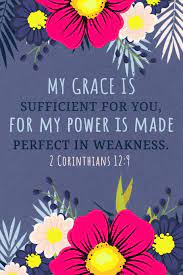 But he said to me, 'my grace is sufficient for you, for my power is made perfect in weakness.'. My Grace Is Sufficient For You For My Power Is Made Perfect In Weakness 2 Corinthians 12 9 Women S Scripture Verse Journal With Modern Floral A Verse From The Bible