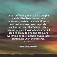 A Part Of Being An Actor Is I People Watch I Like Idlehearts