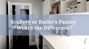 A small room or section of a pantry… What Is The Difference Between A Scullery And A Butler S Pantry And Should You Have One