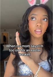 When Your Mom Says Youre Too Old for An Easter Basket