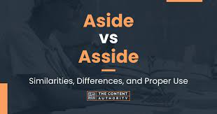 Aside vs Asside: Similarities, Differences, and Proper Use