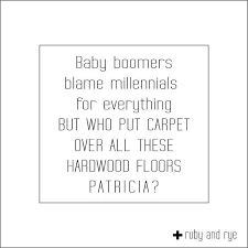 We gathered the tools needed for removing carpet over hardwood floors (see our list below). This Is A Seriously Funny Quote Baby Boomers Blame Millennials For Everything But Who Put Carpet Over All These Hardwood Floors Patricia