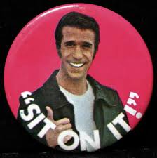 No, i don't think so. Vintage 70s Lg The Fonz Sit On It Happy Days Pinback Button Jewelry Brooches Pins Clips Thementorgroup In