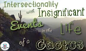 Get this from a library! Exploring Intersectionality With The Insignificant Events In The Life Of A Cactus The Teaching Bank
