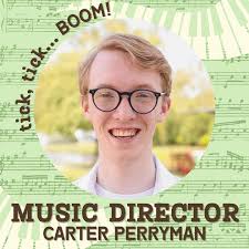 Introducing the Creative Team of TICK, TICK… BOOM! Jackson Chase (Sophomore  Musical Theatre) as Director, Erin Lee Shields (Senior Acting) as Assistant  Director, and Carter Perryman (Sophomore Musical Theatre Accompanying) as  Music