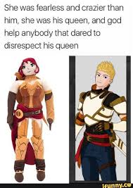 She Was Fearless And Crazier Than Him She Was His Queen And God Help Anybody That Dared To Disrespect His Queen Ifunny She Was His Queen Popular Memes Memes