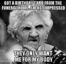 Let's start with some of the most beautiful happy birthday quotes. Old Lady Birthday Memes